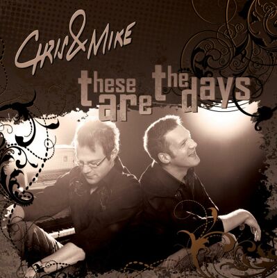 Chris & Mike - These Are The Days