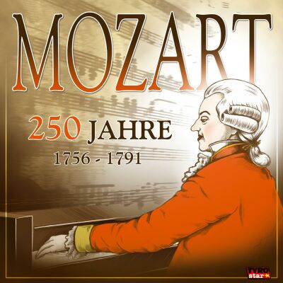 Mozart Wolfgang Amadeus - 250 Jahre Mozart (1756: 1791 / Diverse Komponisten)