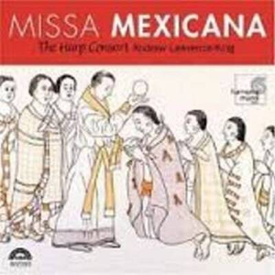 Harp Consort / Lawrence-King Andrew - Missa Mexicana : Escalada, Murcia, Padila, Vidales