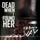 Dead When I Found Her - Harms Way