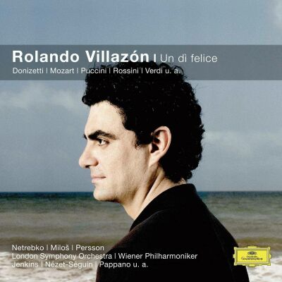 Netrebko Anna / VIllazon Rolando - Rolando VIllazon: Un Di Felice (Diverse Komponisten)