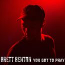 Benton Brett - You Got To Pray