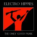 Electro Hippies - Only Good Punk, The