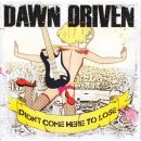 Dawn Driven - Didnt Come Here To Lose