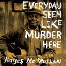 Mcmullan Hayes - Everyday Seem Like Murder Here