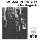 Angaiak John - Im Lost In The City