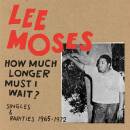 Moses Lee - How Much Longer Must I Wait? Singles &...