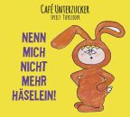 Cafe Unterzucker - Nenn Mich Nicht Mehr Häselein!