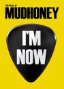Mudhoney - Im Now The Story Of Mudhoney