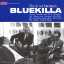 Bluekilla - Ska Is Our Business