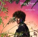 Khan Shay - My World Too