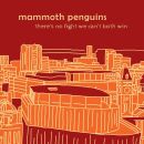 Mammoth Penguins - There Is No Fight We Cant Both Win