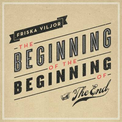 Friska Viljor - Beginning Of Beginning Of End, The