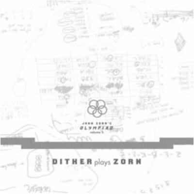 Zorn John - Olympiad Vol.1: Dither Plays Zorn