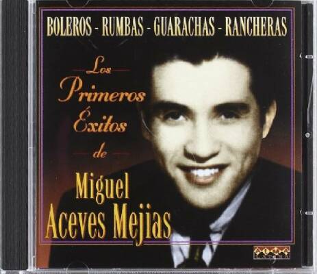 Mejia Miguel Aceves - Los Primeros Exitos