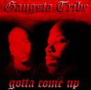 Gangsta Tribe - GOTTA COME UP