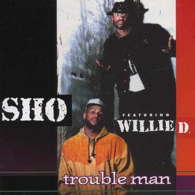 Sho Feat Willie D - TROUBLE MAN