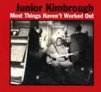 Kimbrough Junior - Most Things Havent Worke