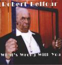 Belfour Robert - WHAT´S WRONG WITH YOU