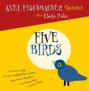 Fischbacher Axel Quintet - FIVE BIRDS