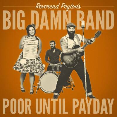 Reverend Peytons Big Damn Band - Poor Until Payday