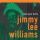Williams Jimmy Lee - Life Aint Worth Livin