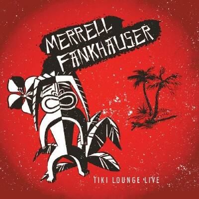 Fankhauser Merrell - TIKI LOUNGE LIVE
