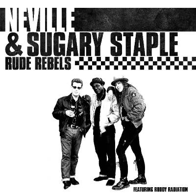 Neville & Sugary Staple - RUDE REBELS