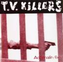 T.V. Killers - ADRENALIN FIX