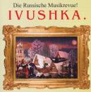 DIE RUSSISCHE MUSIKREVUE IVUSHKA (Diverse Interpreten)