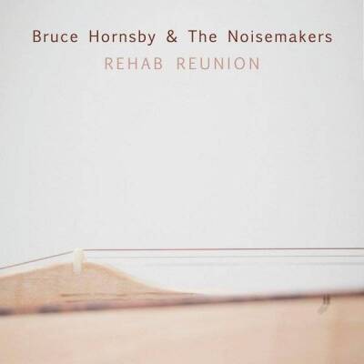 Hornsby Bruce & the Noisemakers - Rehab Reunion