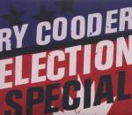 Cooder Ry - Election Special