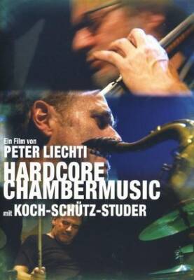 Liechti Peter - Hardcore Chambermusic - Koch, Schuetz, St