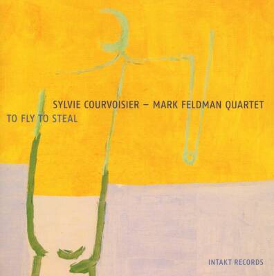 Sylvie Courvoiser / Mark Feldman Quartet - To Fly To Steal