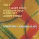 Trio 3 Jason Moran (Pno) Oliver Lake (Asax) Reg - Refraction: Breakin Glass
