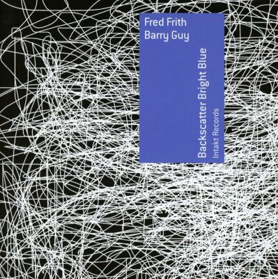 Fred Frith (Egtr) Barry Guy (Pno) - Backscatter Bright Blue