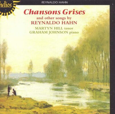 Hahn - Chansons Grises & Other Songs (MARTYN HILL tenor, GRAHAM JOHNSON piano)