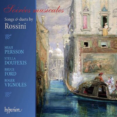 Rossini Gioacchino (1792-1868) - Soirees Musicales (Miah Persson (Sopran) - Bruce Ford (Tenor))