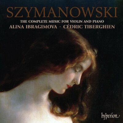 Szymanowski Karol (1882-1937) - Complete Music For Viola And Piano, The (Alina Ibragimova (Violine) - Cédric Tiberghien)
