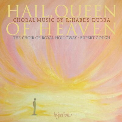 Dubra Rihards (*1964) - Hail, Queen Of Heaven & Other Choral Works (Royal Holloway Choir - Rupert Gough (Dir))