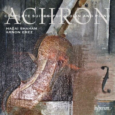 Achron Joseph (1886-1943) - Complete Suites For Violin And Piano (Hagai Shaham (Violin) - Arnon Erez (Piano))