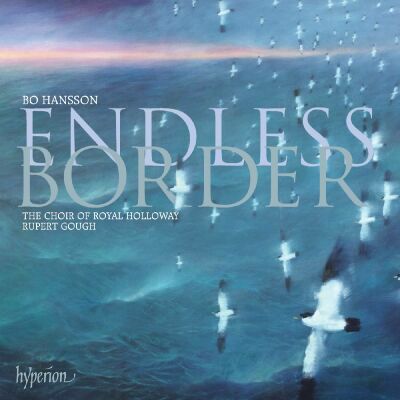Hansson Bo (*1950) - Endless Border (The Choir of Royal Holloway - Rupert Gough (Dir))