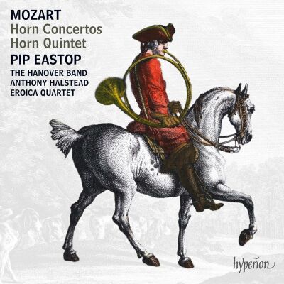 Mozart Wolfgang Amadeus (1756-1791) - Horn Concertos: Horn Quintet (Pip Eastop (Horn) - The Hanover Band)