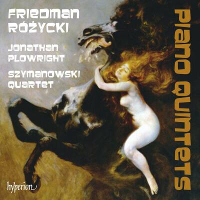 Rózycki - Friedman - Piano Quintets (Jonathan Plowright (Piano) - Szymanowski Quartet)