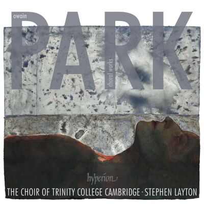 Park Owain (*1993) - Choral Works (Choir Of Trinity College Cambridge, The)