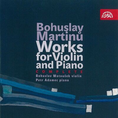 Martinu Bohuslav (1890-1959) - Works For Violin And Piano (Complete / Bohuslav Matousek (Violine) - Petr Adamec (Piano))