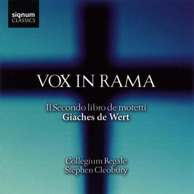 WERT Giaches de (1535-1596) - Vox In Rama: Il Secondo Libro De Motetti (Collegium Regale / Cleobury Stephen)
