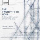 Ades Thomas (*1971) - Twenty-Fifth Hour & Other Chamber Music, The (Calder Quartet - Thomas Adès (Piano))