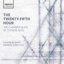 Ades Thomas - The Twenty-fifth Hour & Other Chamber...