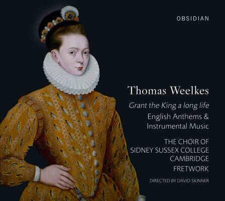 Weelkes Thomas - Thomas Weelkes - Grant The King A Long Life (Choir of Sidney Sussex College Cambridge / Skinner David)